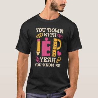 You Down With IEP SPED Teacher Special Education   T-Shirt