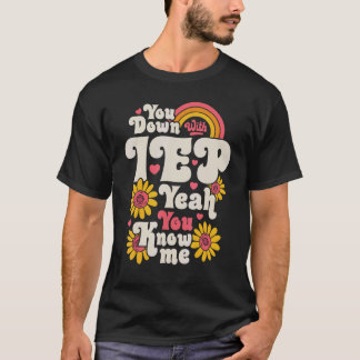 You Down With IEP SPED Teacher Special Education   T-Shirt