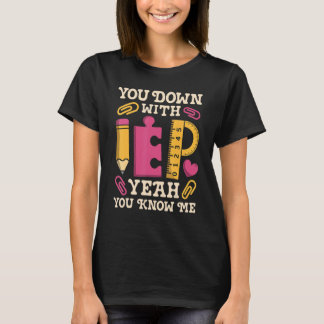 You Down With IEP SPED Teacher Special Education   T-Shirt