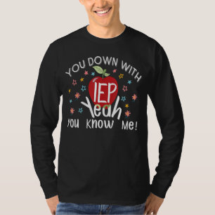 You Down With Iep Yeah You Know Me Funny Teacher T-Shirt
