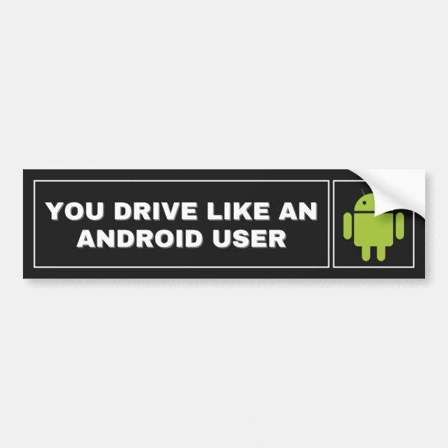 You Drive Like An Android User Bumper Sticker (Front)