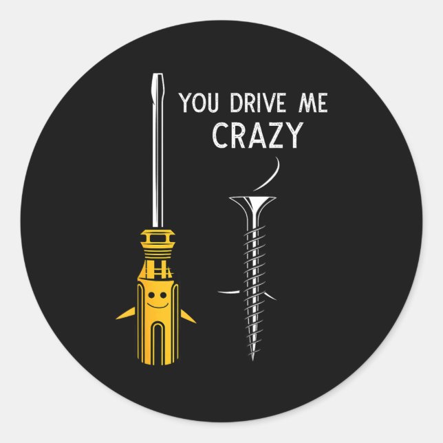 You Drive Me Crazy Men Saying Dirty Funny Quote Ha Classic Round Sticker (Front)