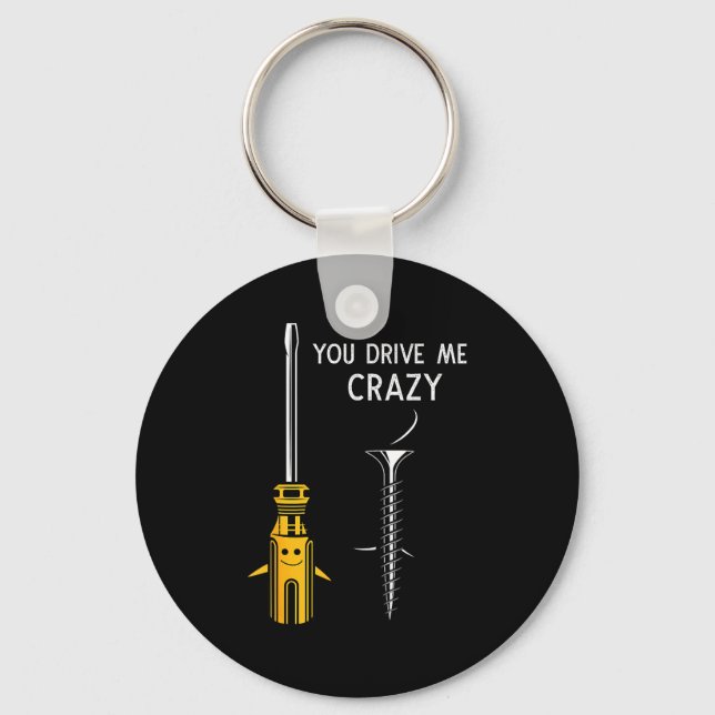 You Drive Me Crazy Men Saying Dirty Funny Quote Ha Key Ring (Front)