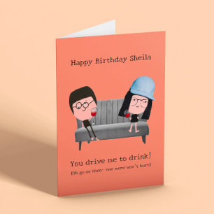 “You drive me to drink” funny birthday  Card