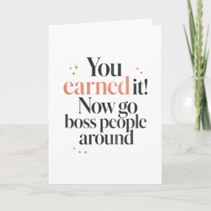 You Earned It Now Go Boss People Around Card