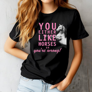 You Either Like Horses or You're Wrong! T-Shirt