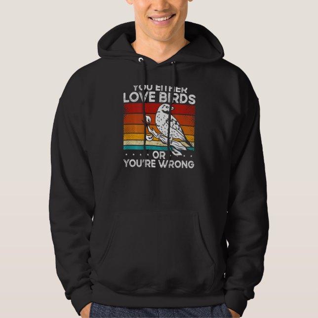 You Either Love Birds Or You'Re Wrong Backprint Hoodie (Front)