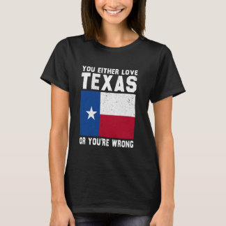 You Either Love Texas Or You're Wrong Texas T-Shirt