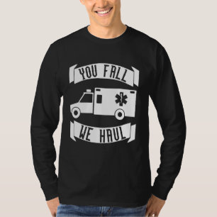 You Fall We Haul Emt T-Shirt