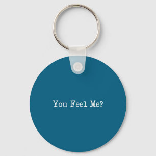 You Feel Me_ Funny Saying Slang Key Ring