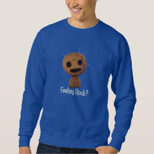 You feel stuck? sweatshirt
