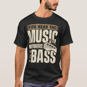 You Feel The Bass, Bassist Bass Guitar Player Guit T-Shirt