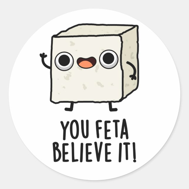 You Feta Believe It Funny Cheese Pun Classic Round Sticker (Front)