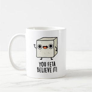 You Feta Believe It Funny Cheese Pun Coffee Mug