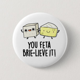 You Feta Brie-lieve It Funny Cheese Pun  6 Cm Round Badge