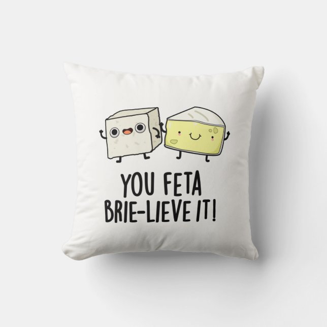 You Feta Brie-lieve It Funny Cheese Pun  Cushion (Front)