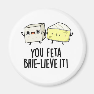 You Feta Brie-lieve It Funny Cheese Pun  Magnet