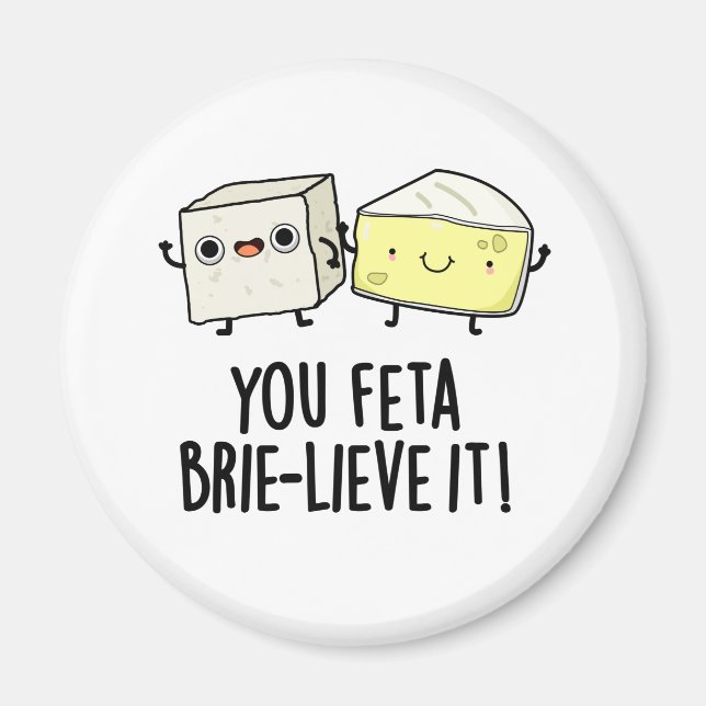 You Feta Brie-lieve It Funny Cheese Pun  Magnet (Front)