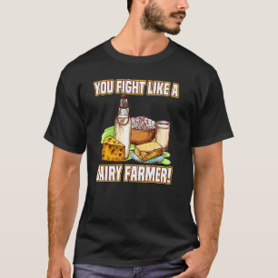 You Fight Like A Dairy Farmer Cow Milk Dairy T-Shirt
