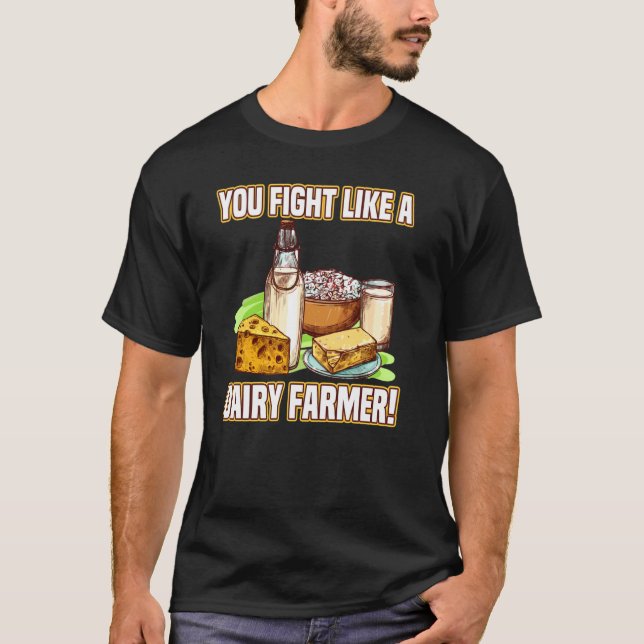 You Fight Like A Dairy Farmer Cow Milk Dairy T-Shirt (Front)
