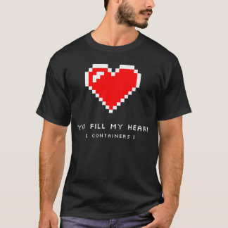 You Fill My Heart Containers Funny 8 Bit Gaming Ga T-Shirt