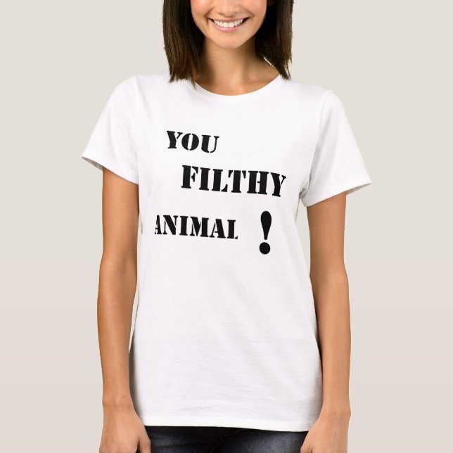 You Filthy animal! T-Shirt (Front)