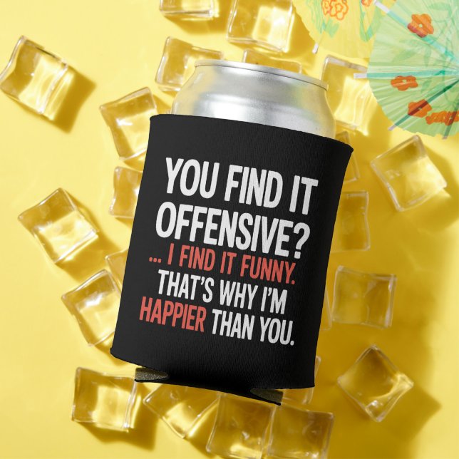 You Find It Offensive? Funny Humour Sarcastic  Can Cooler (In Situ Summer)