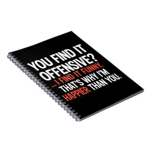 You Find It Offensive? Funny Humour Sarcastic Notebook