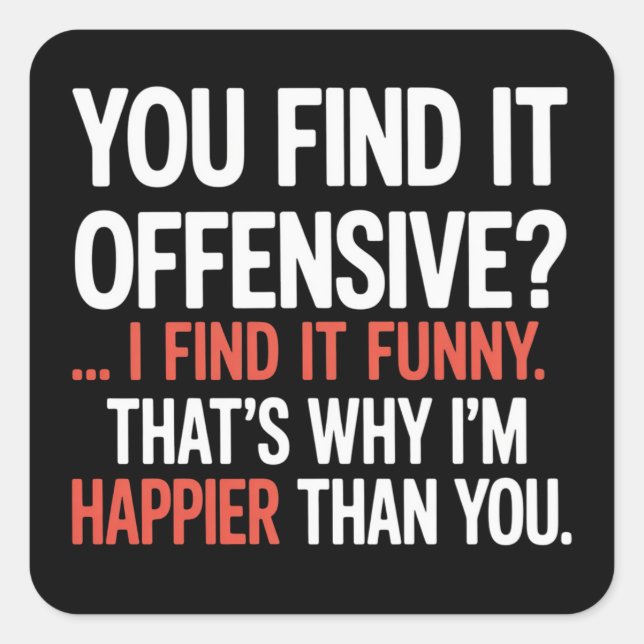 You Find It Offensive? Funny Humour Sarcastic  Square Sticker (Front)