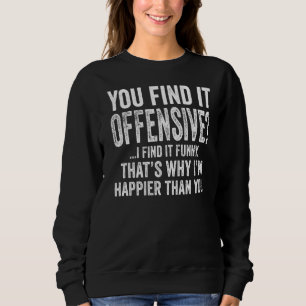 You Find It Offensive I Find It Funny Humourous Vi Sweatshirt