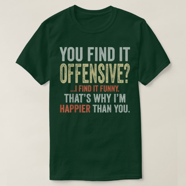 You Find It Offensive I Find It Funny Humourous Vi T-Shirt (Design Front)