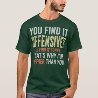 You Find It Offensive I Find It Funny Humourous Vi T-Shirt