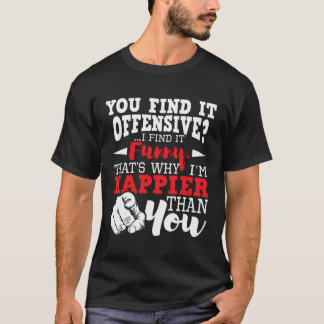 You Find It Offensive I Find It Funny - Sarcastic T-Shirt