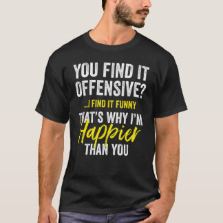 You Find It Offensive I Find It  Humourous Graphic T-Shirt