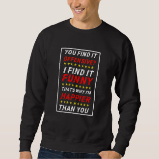 You Find It Offensive I Find It  Sarcastic Humor S Sweatshirt