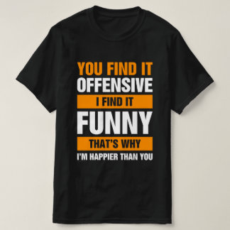 You Find It Offensive I Find It T-Shirt