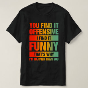 You Find It Offensive I Find It T-Shirt