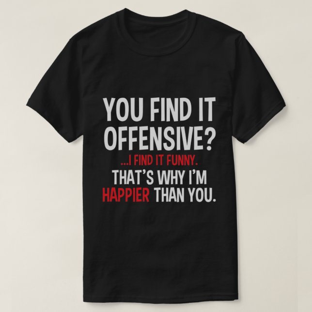 you find it offensive? T-Shirt (Design Front)