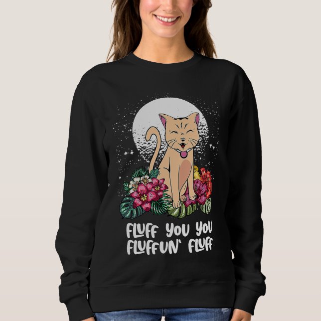 You Fluffun Fluff Cat  Animal Meme Kitten Animal P Sweatshirt (Front)