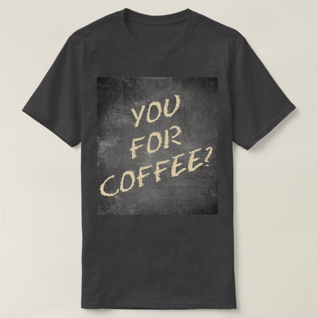 You For Coffee Ultimate Question Yellow Chalk Blac T-Shirt (Design Front)