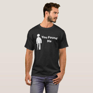 You found me man Tshirt
