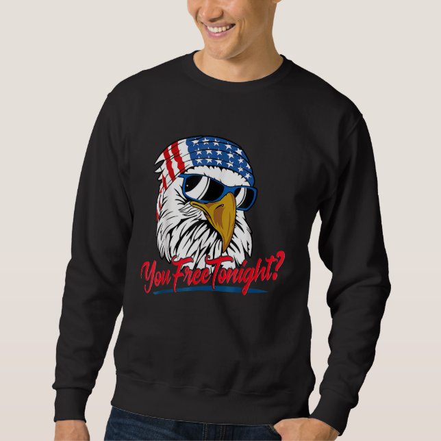You Free Tonight Bald Eagle American Flag Happy 4t Sweatshirt (Front)