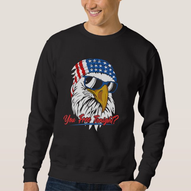 You Free Tonight Bald Eagle American Flag Happy 4t Sweatshirt (Front)