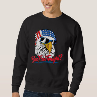 You Free Tonight Bald Eagle American Flag Happy 4t Sweatshirt