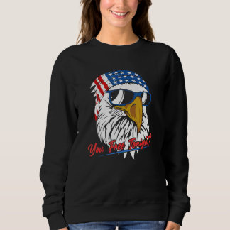 You Free Tonight Bald Eagle American Flag Happy 4t Sweatshirt