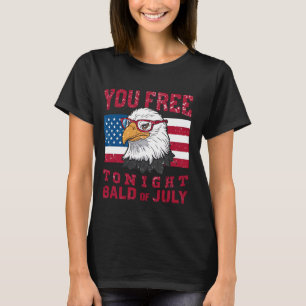 You Free Tonight Bald Eagle Mullet American Flag 4 T-Shirt