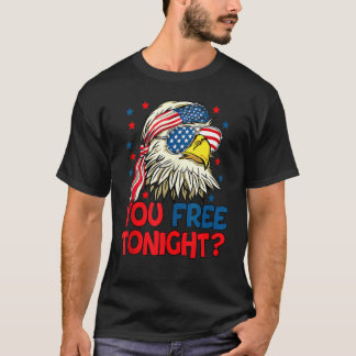 You Free Tonight Eagle American Flag 4th Of July F T-Shirt