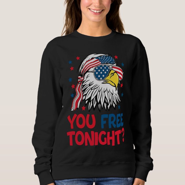You Free Tonight Eagle American Flag 4th Of July W Sweatshirt (Front)