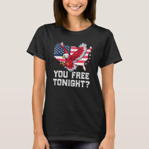 You Free Tonight   Eagle Freedom July 4th Usa Meme T-Shirt
