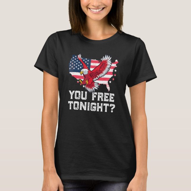 You Free Tonight   Eagle Freedom July 4th Usa Meme T-Shirt (Front)